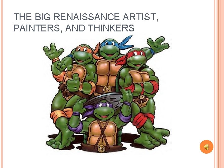 THE BIG RENAISSANCE ARTIST, PAINTERS, AND THINKERS 