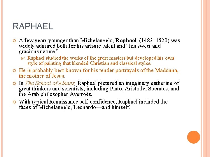 RAPHAEL A few years younger than Michelangelo, Raphael (1483– 1520) was widely admired both