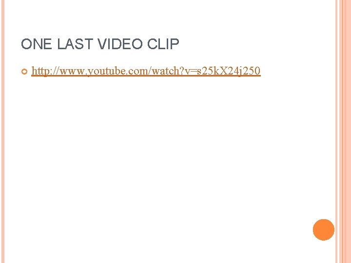 ONE LAST VIDEO CLIP http: //www. youtube. com/watch? v=s 25 k. X 24 j