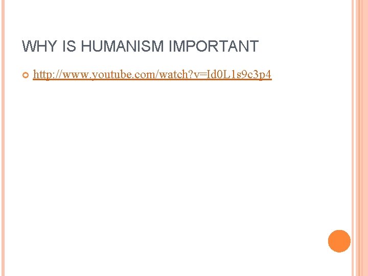 WHY IS HUMANISM IMPORTANT http: //www. youtube. com/watch? v=Id 0 L 1 s 9