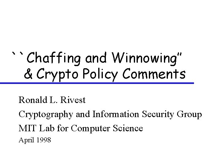 ``Chaffing and Winnowing’’ & Crypto Policy Comments Ronald L. Rivest Cryptography and Information Security
