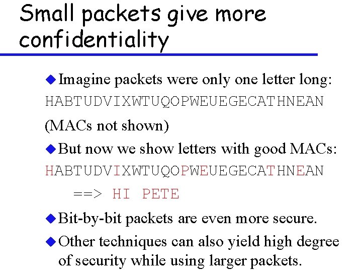 Small packets give more confidentiality u Imagine packets were only one letter long: HABTUDVIXWTUQOPWEUEGECATHNEAN