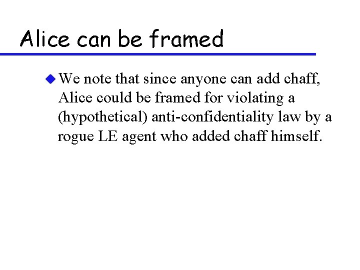 Alice can be framed u We note that since anyone can add chaff, Alice