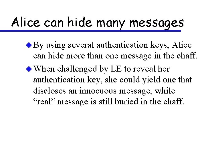 Alice can hide many messages u By using several authentication keys, Alice can hide