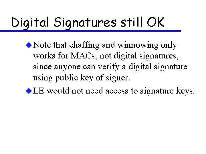 Digital Signatures still OK u Note that chaffing and winnowing only works for MACs,