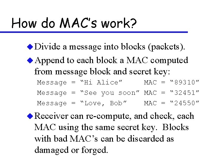 How do MAC’s work? u Divide a message into blocks (packets). u Append to