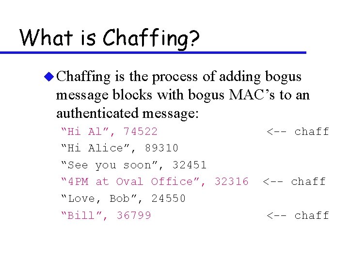 What is Chaffing? u Chaffing is the process of adding bogus message blocks with