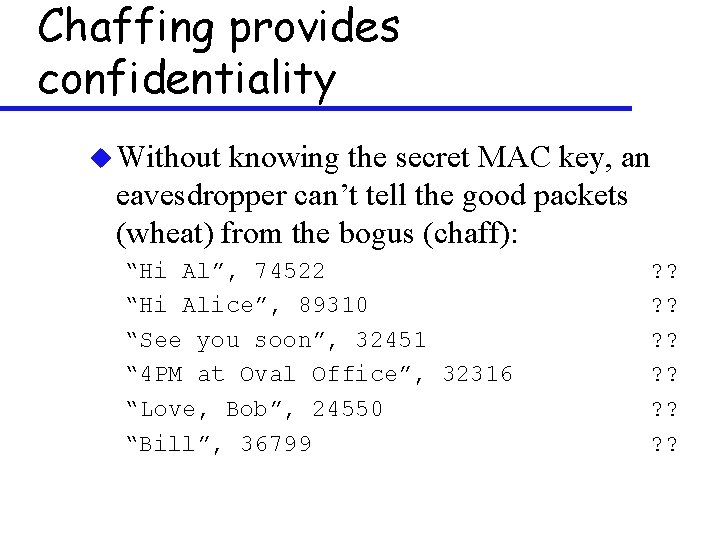Chaffing provides confidentiality u Without knowing the secret MAC key, an eavesdropper can’t tell