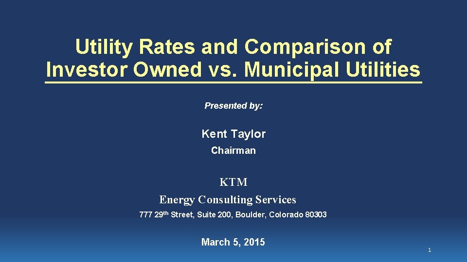 Utility Rates and Comparison of Investor Owned vs. Municipal Utilities Presented by: Kent Taylor