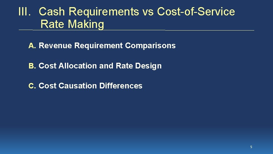 III. Cash Requirements vs Cost-of-Service Rate Making A. Revenue Requirement Comparisons B. Cost Allocation