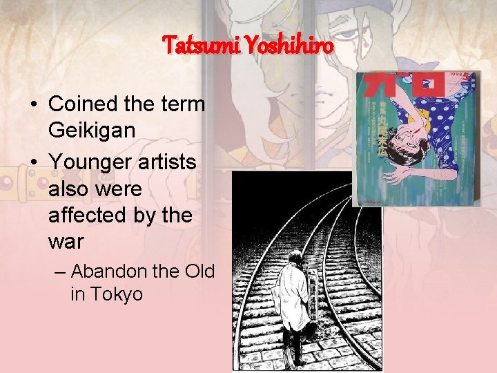 Tatsumi Yoshihiro • Coined the term Geikigan • Younger artists also were affected by