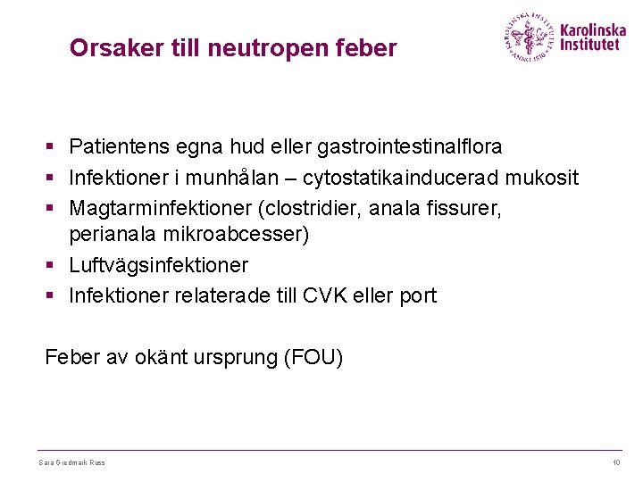 Orsaker till neutropen feber § Patientens egna hud eller gastrointestinalflora § Infektioner i munhålan