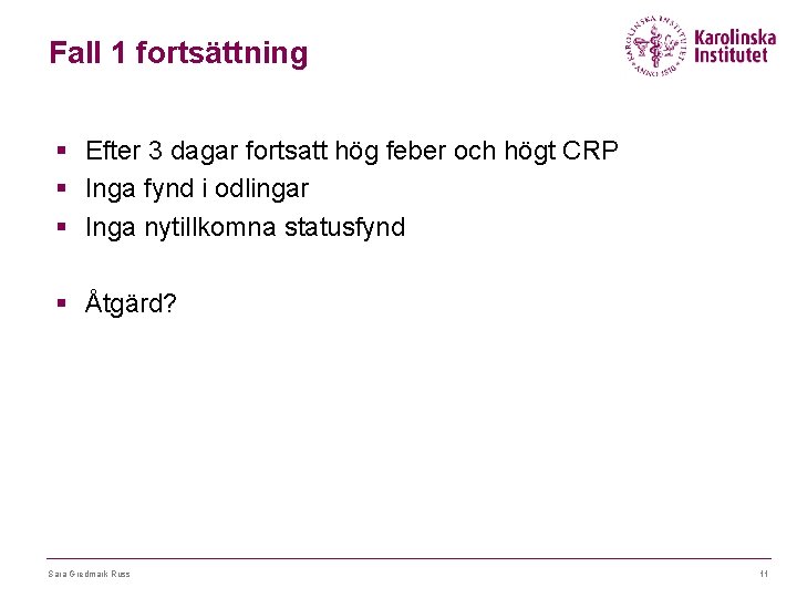 Fall 1 fortsättning § Efter 3 dagar fortsatt hög feber och högt CRP §