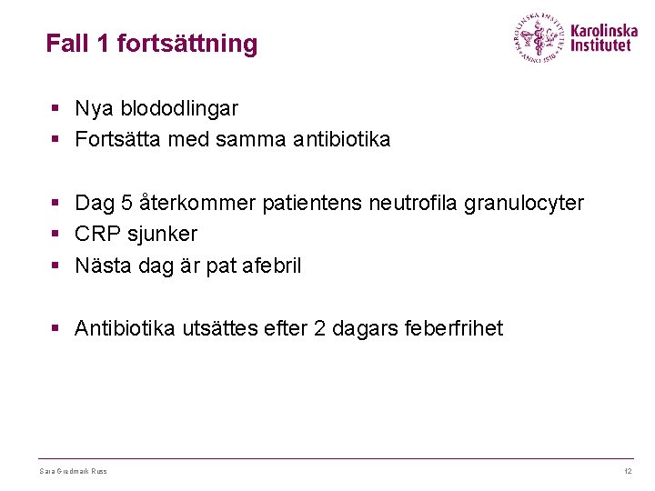 Fall 1 fortsättning § Nya blododlingar § Fortsätta med samma antibiotika § Dag 5