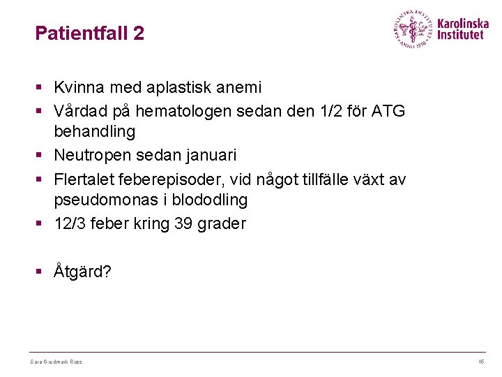 Patientfall 2 § Kvinna med aplastisk anemi § Vårdad på hematologen sedan den 1/2