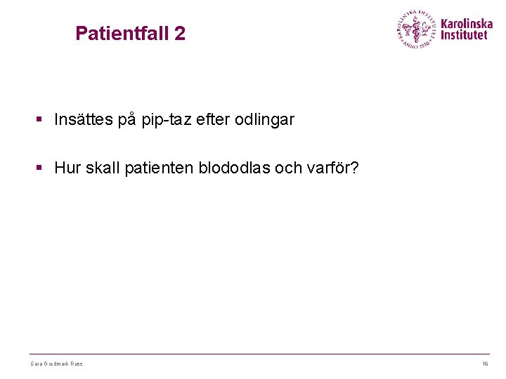 Patientfall 2 § Insättes på pip-taz efter odlingar § Hur skall patienten blododlas och