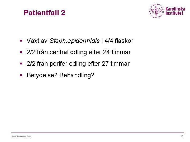 Patientfall 2 § Växt av Staph. epidermidis i 4/4 flaskor § 2/2 från central