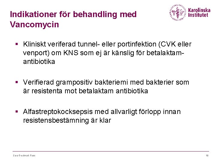 Indikationer för behandling med Vancomycin § Kliniskt veriferad tunnel- eller portinfektion (CVK eller venport)