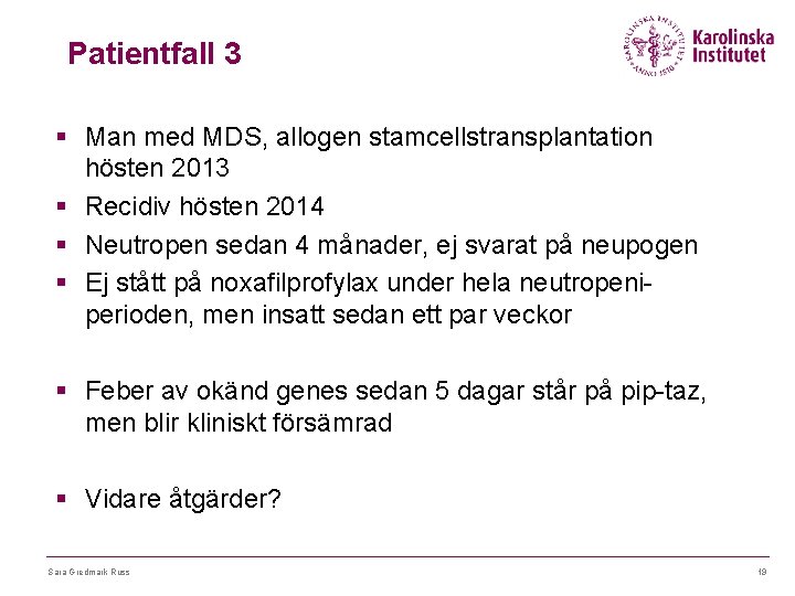 Patientfall 3 § Man med MDS, allogen stamcellstransplantation hösten 2013 § Recidiv hösten 2014