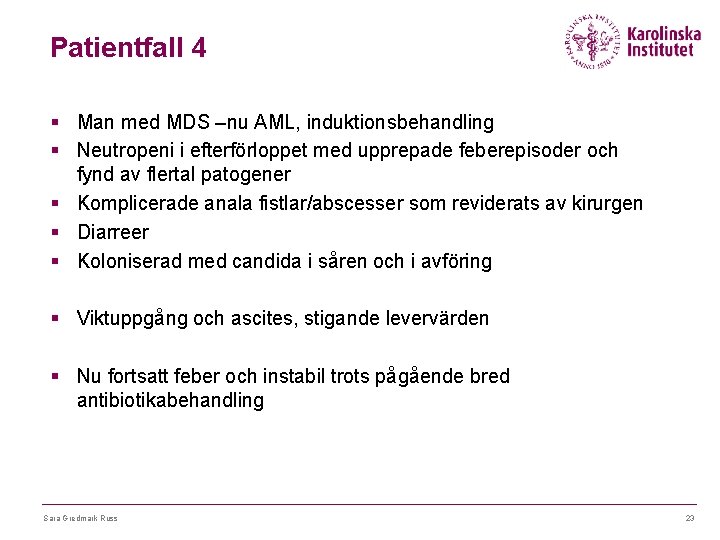 Patientfall 4 § Man med MDS –nu AML, induktionsbehandling § Neutropeni i efterförloppet med