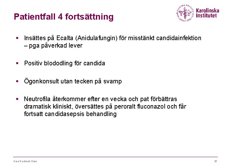 Patientfall 4 fortsättning § Insättes på Ecalta (Anidulafungin) för misstänkt candidainfektion – pga påverkad