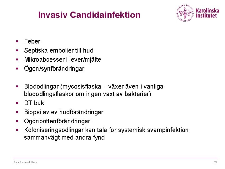 Invasiv Candidainfektion § § Feber Septiska embolier till hud Mikroabcesser i lever/mjälte Ögon/synförändringar §