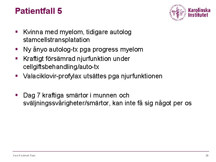 Patientfall 5 § Kvinna med myelom, tidigare autolog stamcellstransplatation § Ny ånyo autolog-tx pga