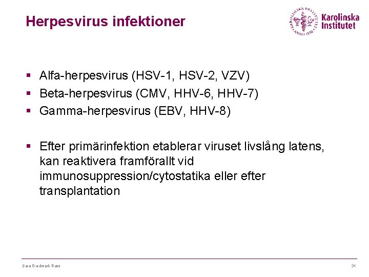 Herpesvirus infektioner § Alfa-herpesvirus (HSV-1, HSV-2, VZV) § Beta-herpesvirus (CMV, HHV-6, HHV-7) § Gamma-herpesvirus