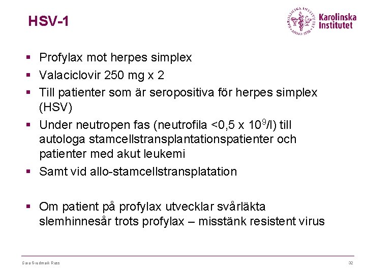 HSV-1 § Profylax mot herpes simplex § Valaciclovir 250 mg x 2 § Till