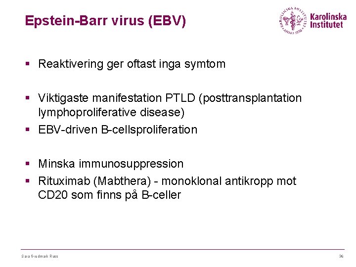 Epstein-Barr virus (EBV) § Reaktivering ger oftast inga symtom § Viktigaste manifestation PTLD (posttransplantation