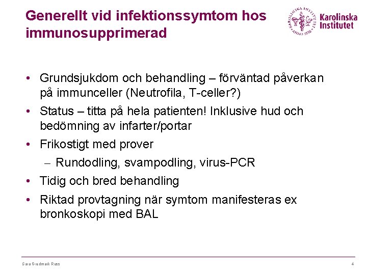 Generellt vid infektionssymtom hos immunosupprimerad • Grundsjukdom och behandling – förväntad påverkan på immunceller