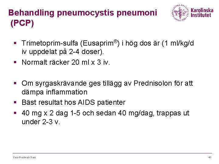 Behandling pneumocystis pneumoni (PCP) § Trimetoprim-sulfa (Eusaprim®) i hög dos är (1 ml/kg/d iv