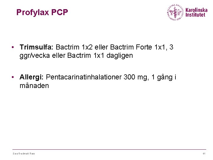Profylax PCP • Trimsulfa: Bactrim 1 x 2 eller Bactrim Forte 1 x 1,