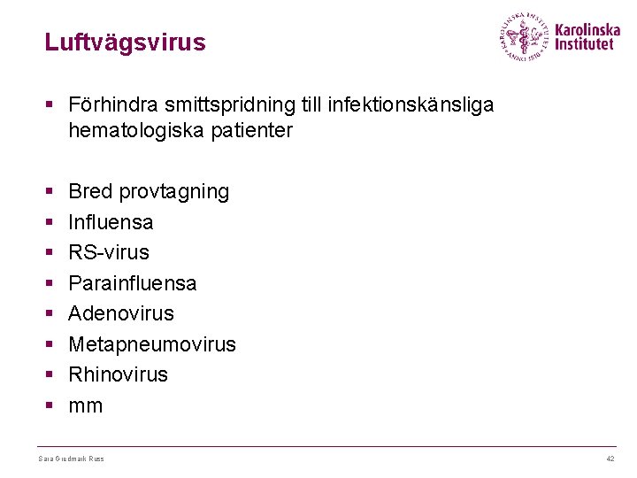 Luftvägsvirus § Förhindra smittspridning till infektionskänsliga hematologiska patienter § § § § Bred provtagning