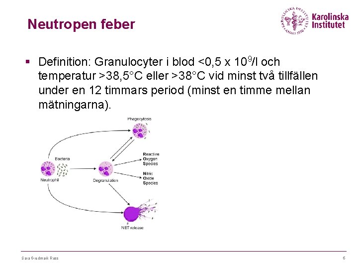 Neutropen feber § Definition: Granulocyter i blod <0, 5 x 109/l och temperatur >38,