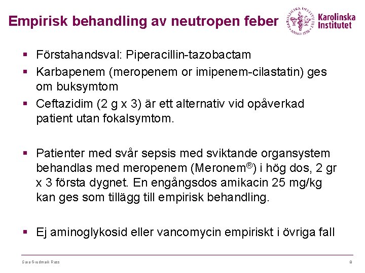 Empirisk behandling av neutropen feber § Förstahandsval: Piperacillin-tazobactam § Karbapenem (meropenem or imipenem-cilastatin) ges