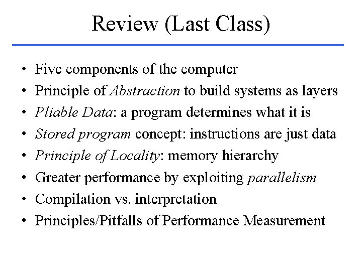 Review (Last Class) • • Five components of the computer Principle of Abstraction to