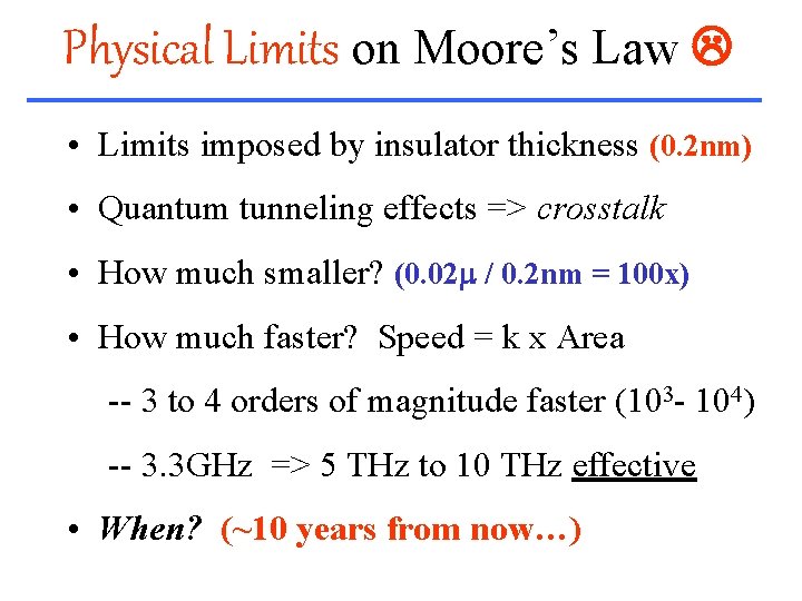 Physical Limits on Moore’s Law • Limits imposed by insulator thickness (0. 2 nm)