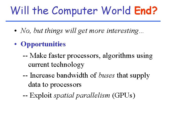 Will the Computer World End? • No, but things will get more interesting… •