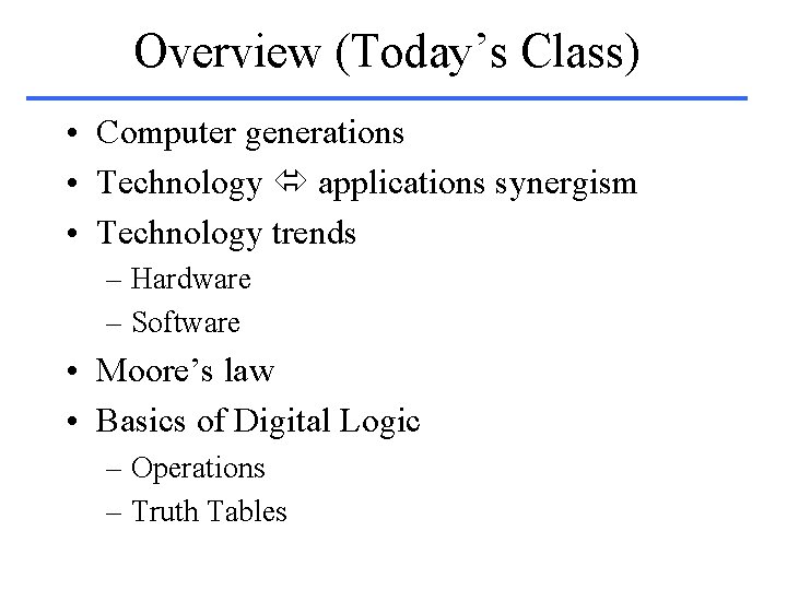 Overview (Today’s Class) • Computer generations • Technology applications synergism • Technology trends –