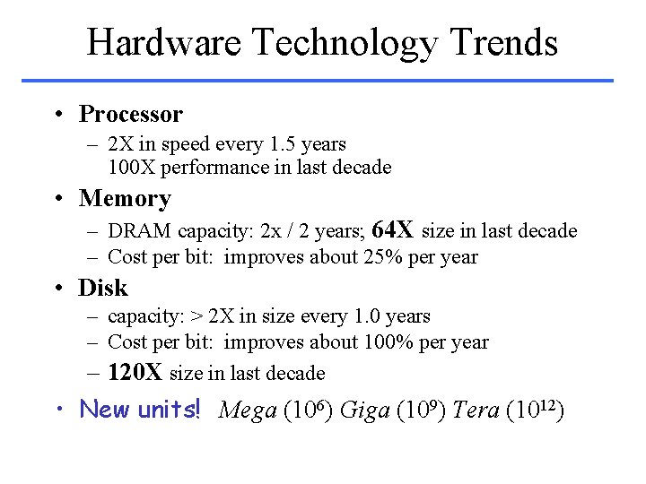 Hardware Technology Trends • Processor – 2 X in speed every 1. 5 years