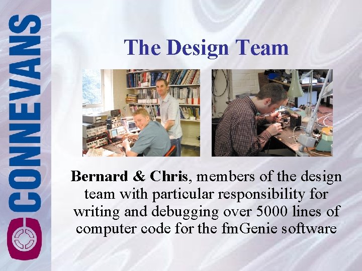 The Design Team Bernard & Chris, members of the design team with particular responsibility The Design Team Bernard & Chris, members of the design team with particular responsibility