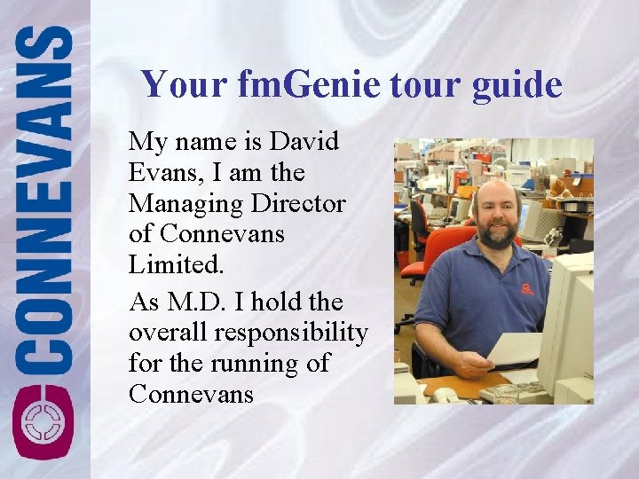Your fm. Genie tour guide My name is David Evans, I am the Managing Your fm. Genie tour guide My name is David Evans, I am the Managing