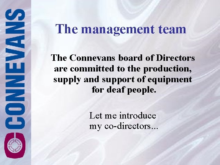 The management team The Connevans board of Directors are committed to the production, supply The management team The Connevans board of Directors are committed to the production, supply