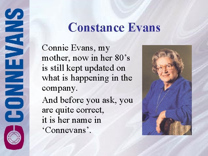 Constance Evans Connie Evans, my mother, now in her 80’s is still kept updated Constance Evans Connie Evans, my mother, now in her 80’s is still kept updated