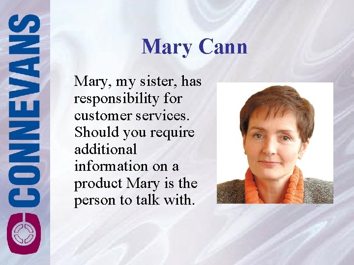Mary Cann Mary, my sister, has responsibility for customer services. Should you require additional Mary Cann Mary, my sister, has responsibility for customer services. Should you require additional