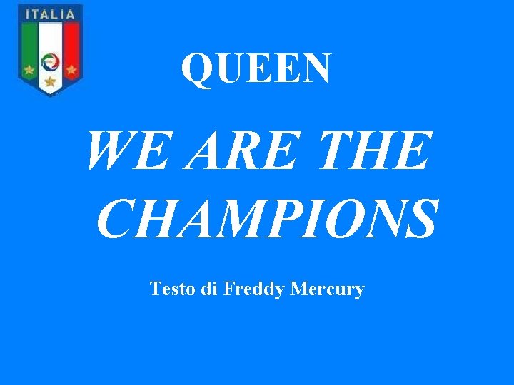 QUEEN WE ARE THE CHAMPIONS Testo di Freddy Mercury 