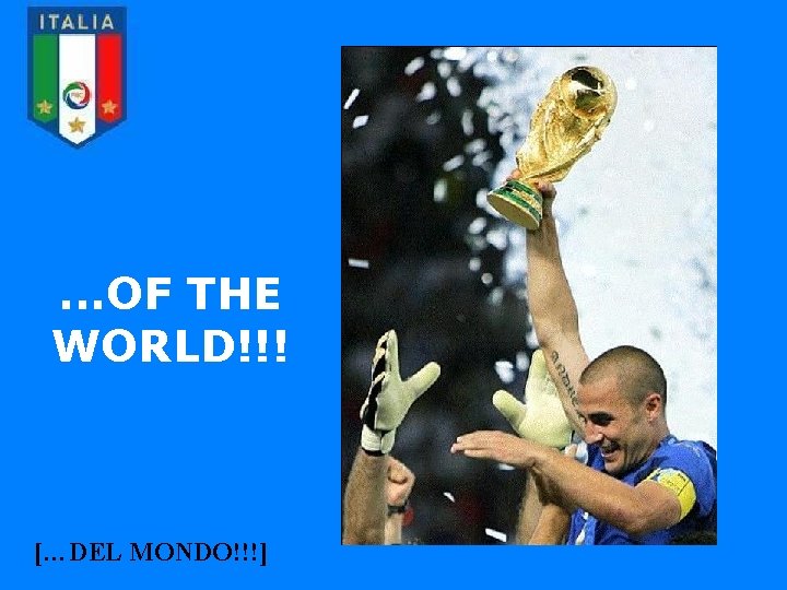 . . . OF THE WORLD!!! […DEL MONDO!!!] 