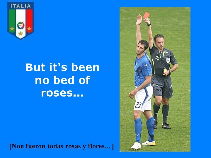But it's been no bed of roses. . . [Non fueron todas rosas y