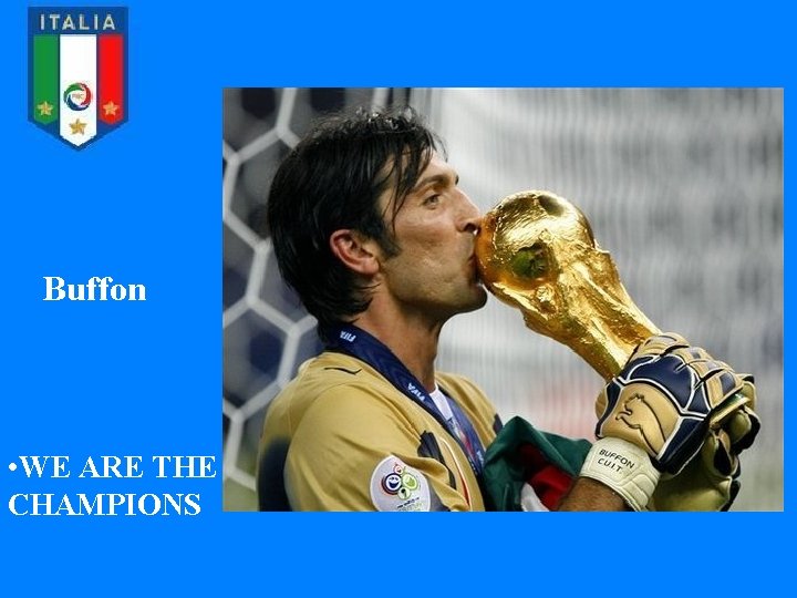 Buffon • WE ARE THE CHAMPIONS 